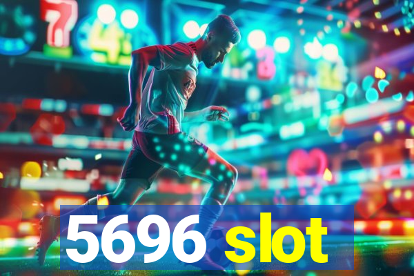 5696 slot